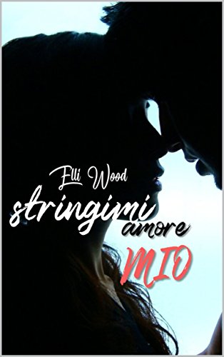 Elli Wood - Stringimi amore mio (2018)