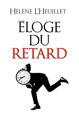 L'heuillet Hélène Eloge du retard: Où le temps est-il passé ?