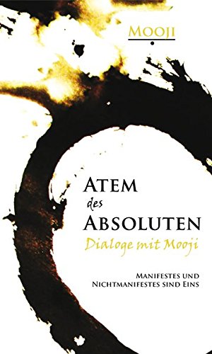 Atem des Absoluten - Dialoge mit Mooji: Manifestes und Nichtmanifestes sind eins