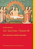 Der Sechste Tibeter: Das Geheimnis erfüllter Sexualität by