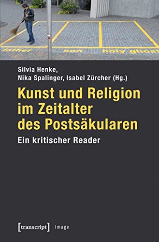 Preisvergleich Produktbild Kunst und Religion im Zeitalter des Postsäkularen: Ein kritischer Reader (Image)