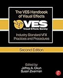 The VES Handbook of Visual Effects: Industry Standard VFX Practices and Procedures