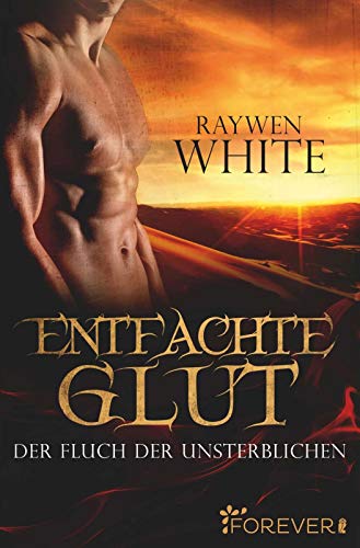 Entfachte Glut: Der Fluch der Unsterblichen (Die-Unsterblichen-Reihe, Band 1)