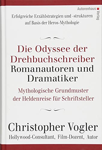 Die Odyssee der Drehbuchschreiber, Romanautoren und Dramatiker: Mythologische Grundmuster für Schriftsteller