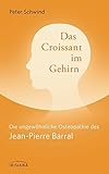 Das Croissant im Gehirn: Die ungewöhnliche Osteopathie des Jean-Pierre Barral by Peter Schwind
