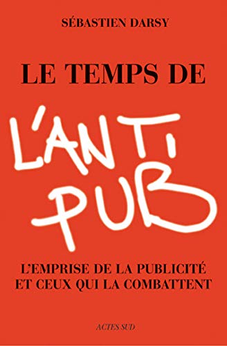 Télécharger Temps de l'anti-pub (le): L'emprise de la publicité et ceux qui la combattent. Francais PDF