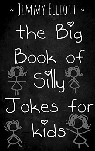 The Big Book of Silly Jokes for Kids: Try Not to Laugh Challenge, An Interactive Question Contest for Boys and Girls Completely Outrageous Scenarios for Boys, Girl, Funny Jokes For Funny Kids Kindle Edition
