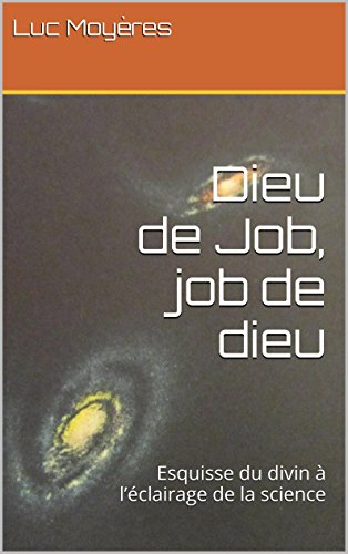 Dieu La Science Les Preuves Epub Gratuit Dieu de Job, job de dieu: Esquisse du divin à l'éclairage de la science