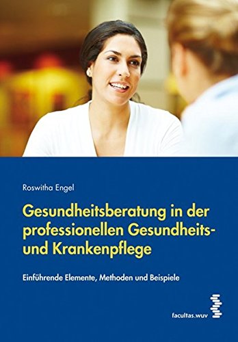 Download Gesundheitsberatung in der professionellen Gesundheits- und Krankenpflege: Einführende Elemente, Methoden und Beispiele Download Gesundheitsberatung in der professionellen Gesundheits- und Krankenpflege: Einführende Elemente, Methoden und Beispiele