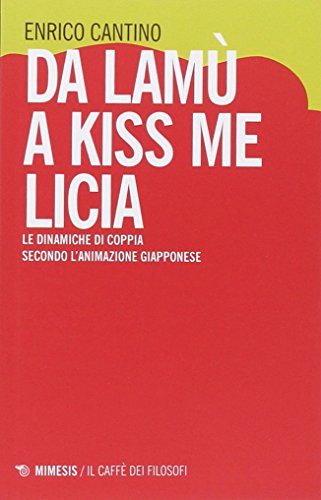 Da Lamù a Kiss me Licia. Le dinamiche di coppia secondo l'animazione giapponese Da Lamù a Kiss me Licia. Le dinamiche di coppia secondo l'animazione giapponese