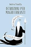 Istruzioni per maghi erranti. Il piccolo libro della centratura