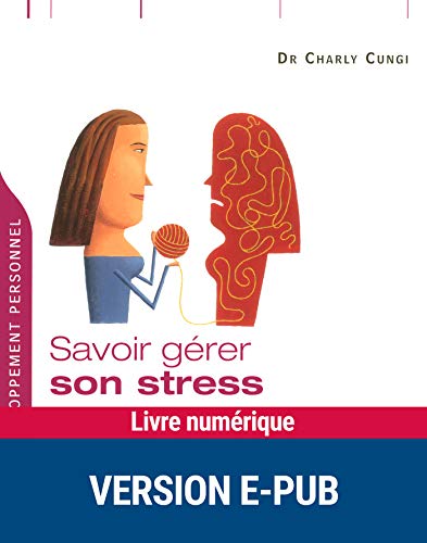 Savoir gérer son stress en toutes circonstances (Développement personnel) Savoir gérer son stress en toutes circonstances (Développement personnel)
