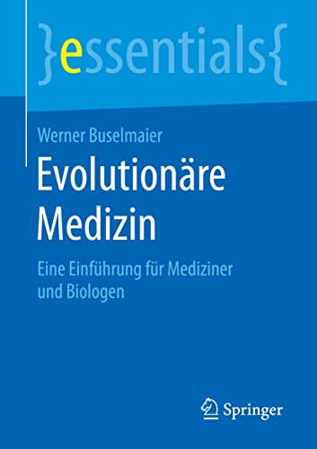 Download Evolutionäre Medizin: Eine Einführung für Mediziner und Biologen (essentials) Download Evolutionäre Medizin: Eine Einführung für Mediziner und Biologen (essentials)