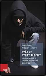 Stärke statt Macht: Neue Autorität in Familie, Schule und Gemeinde ...
