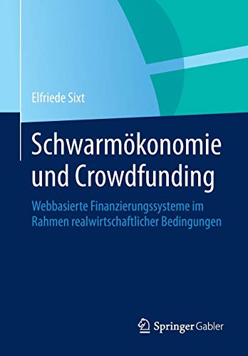 Schwarmökonomie und Crowdfunding: Webbasierte Finanzierungssysteme im Rahmen realwirtschaftlicher Bedingungen