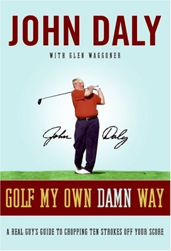Golf My Own Damn Way: The Wit and Wisdom of John Daly (English Edition)