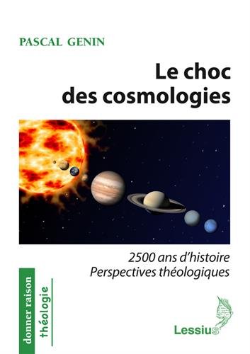 Le choc des cosmologies : 2500 ans d'histoire, perspectives théologiques