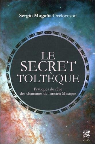Télécharger Le secret toltèque : Pratique du rêve des chamans de l'ancien Mexique PDF