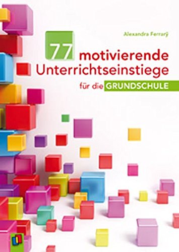 Download 77 motivierende Unterrichtseinstiege für die Grundschule Download 77 motivierende Unterrichtseinstiege für die Grundschule