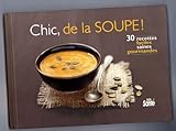 Chic, de la soupe 30 recettes faciles saines gourmandes
