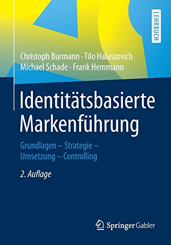Identitätsbasierte Markenführung: Grundlagen - Strategie -Umsetzung - Controlling
