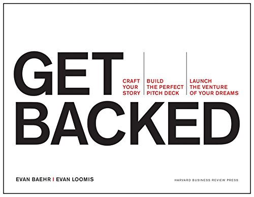 Download Get Backed: Craft Your Story, Build the Perfect Pitch Deck, and Launch the Venture of Your Dreams