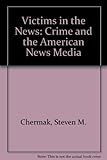 Image de Victims in the News: Crime and the American News Media