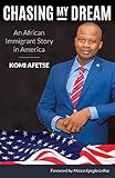Chasing My Dream: An African Immigrant Story in America (English Edition) by 
