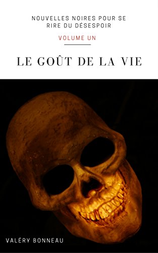 Download Le goût de la vie (Nouvelles Noires Pour Se Rire Du Désespoir t. 1)