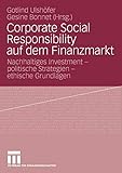 Corporate Social Responsibility auf dem Finanzmarkt: Nachhaltiges Investment - politische Strategien - ethische Grundlagen (German Edition) by 