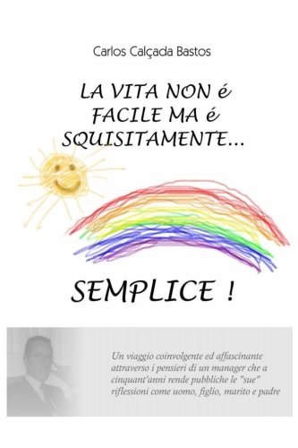 La Vita non è facile ma è squisitamente... semplice! La Vita non è facile ma è squisitamente... semplice!
