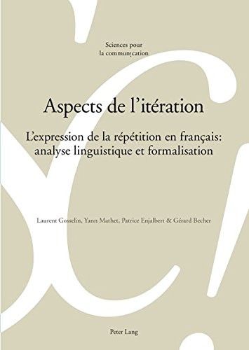 Aspects de l'iteration: L'expression de la repetition en francais: analyses linguistique et formalisation gratuit Aspects de l'iteration: L'expression de la repetition en francais: analyses linguistique et formalisation gratuit