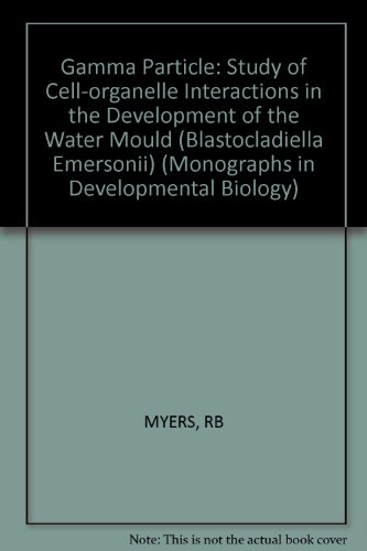 The Gamma Particle: A Study of Cell-Organelle Interactions in the Development of the Water Mold Blastocladiella emersonii.: 8 (Monographs in Developmental Biology)