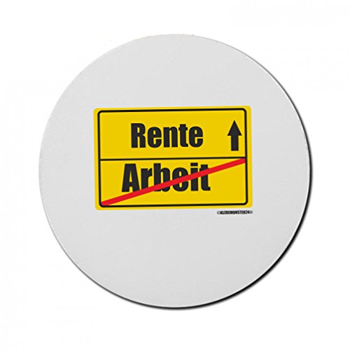 Mousepad 5mm Dicke Rund " Ortsschild Rente Arbeit " in ver. St?rken mit Spruch Perfekter Halt durch Gummi Unterseite