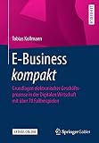 E-Business kompakt: Grundlagen elektronischer Geschäftsprozesse in der Digitalen Wirtschaft mit über 70 Fallbeispielen by 