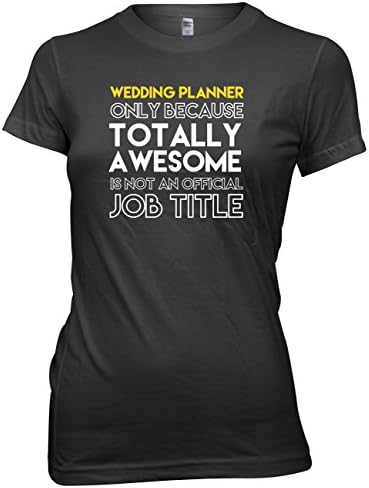 Wedding Planner Only Because Totally Awesome Is Not An Official Job Title Womens T-Shirt-Medium-Black Funny Rude Slogan Present Gift Cool