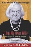 I Am My Own Wife: The True Story of Charlotte von Mahlsdorf: The Real Story of Charlotte Von Mahlsdorf by 