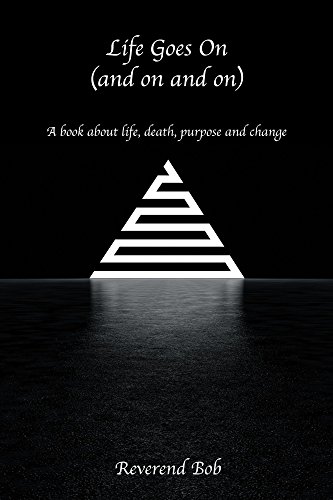 Life Goes On And On And On A Book About Life Death Purpose