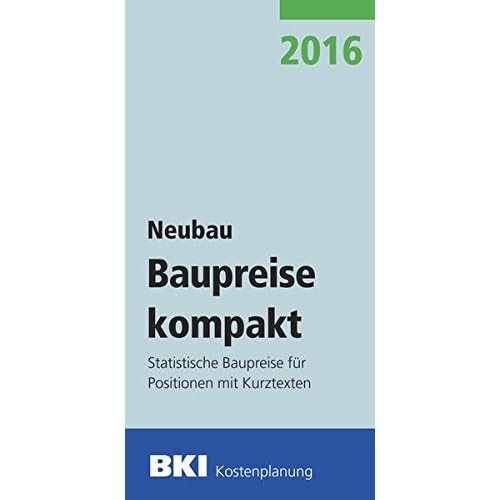 [PDF] Download BKI Baupreise kompakt 2016 - Neubau: Statistische Baupreise für Positionen mit Kurztexten Kostenlos