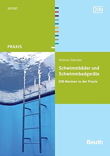 Preisvergleich Produktbild Schwimmbäder und Schwimmbadgeräte: DIN-Normen in der Praxis (Beuth Praxis)