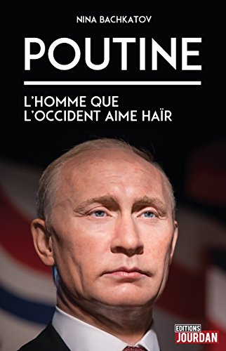 Poutine: L'homme que l'Occident aime haïr en ligne Poutine: L'homme que l'Occident aime haïr en ligne