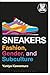 Produktbild Sneakers: Fashion, Gender, and Subculture (Dress, Body, Culture)