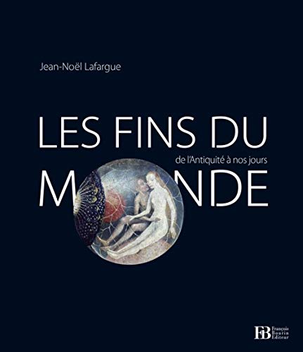 Les fins du monde de l'antiquité à nos jours Les fins du monde de l'antiquité à nos jours