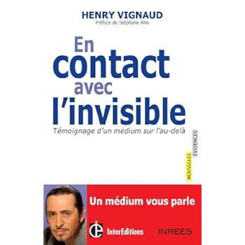 En contact avec l'invisible -Témoignage d'un médium sur l'au-delà En contact avec l'invisible -Témoignage d'un médium sur l'au-delà