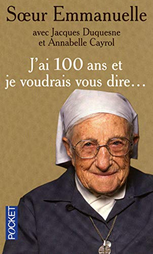 J'ai 100 ans et je voudrais vous dire... J'ai 100 ans et je voudrais vous dire...