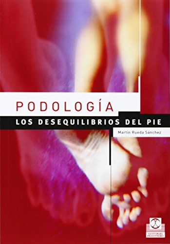 PODOLOGÍA. Los desequilibrios del pie (Color) (Medicina) PODOLOGÍA. Los desequilibrios del pie (Color) (Medicina)