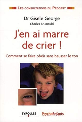 J'en ai marre de crier :: Comment se faire obéir sans hausser le ton J'en ai marre de crier :: Comment se faire obéir sans hausser le ton