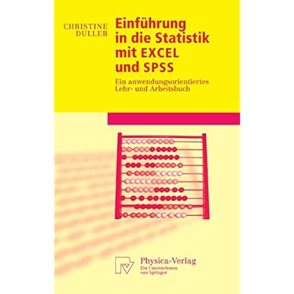 Einführung in die Statistik mit EXCEL und SPSS: Ein anwendungsorientiertes Lehr- und Arbeitsbuch (Physica-Lehrbuch)
