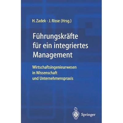 [PDF] Download Führungskráfte für ein integriertes Management: Wirtschaftsingenieurwesen in Wissenschaft und Unternehmenspraxis Kostenlos