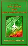 Image de Das Buch der Anti-Gravitation: Albert Einstein, Nikola Tesla, T. Townsend Brown, Gravitati